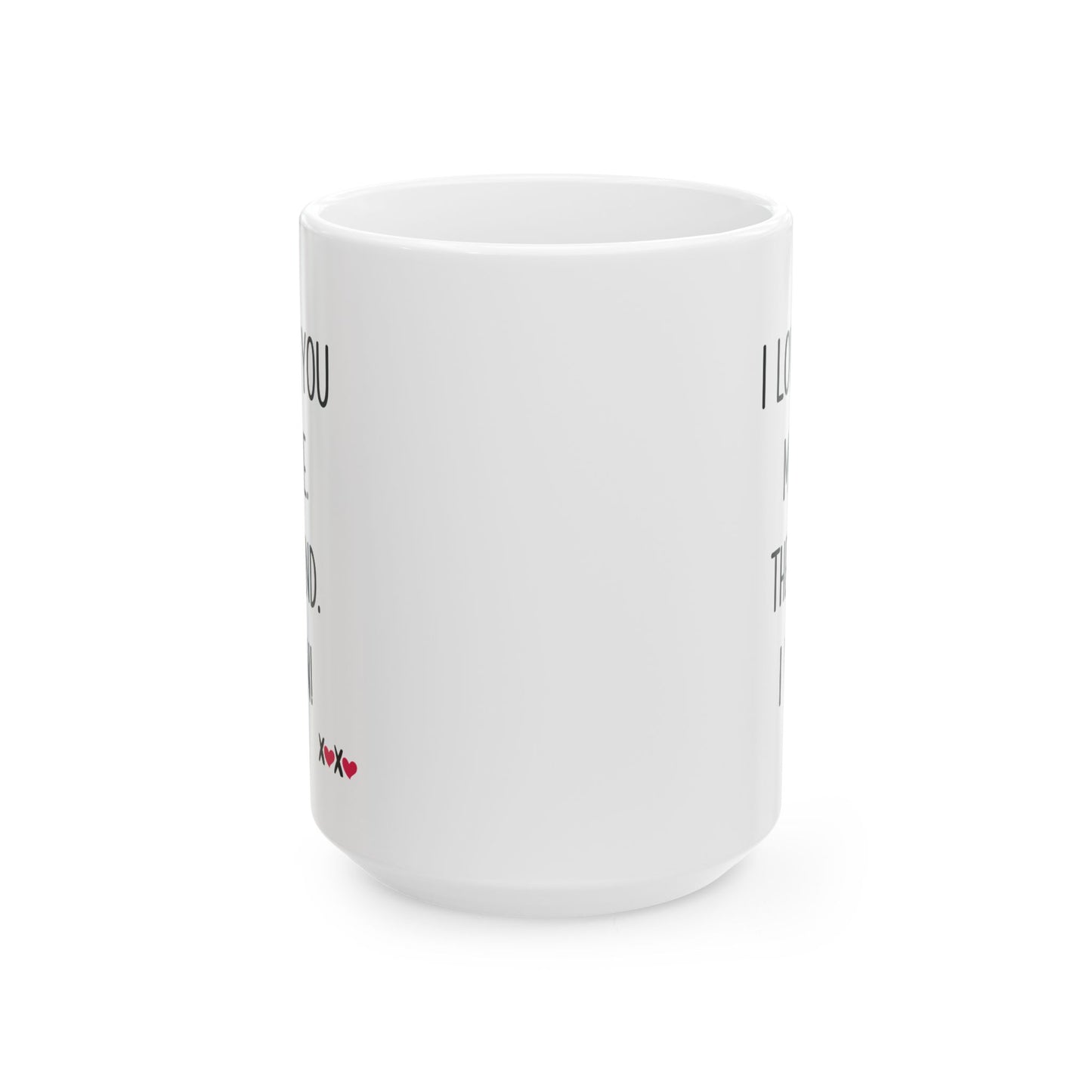 I Love You More The End I Win Mug – XOXO Hearts – Funny Gift for Couples