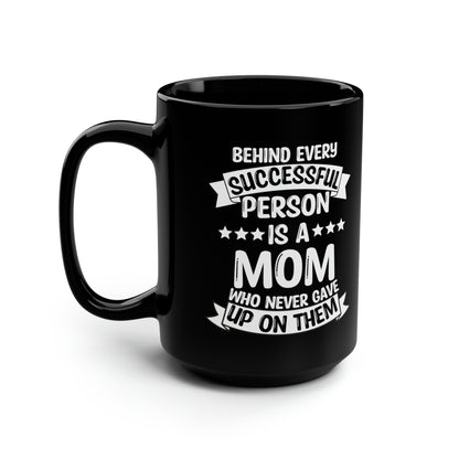 Behind Every Successful Person Is a Mom - Tall Black Coffee Mug Gift for Mom