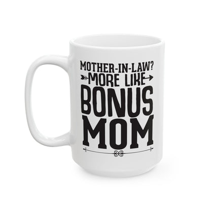 Mother-in-Law  More Like Bonus Mom White Mug, (11oz, 15oz)