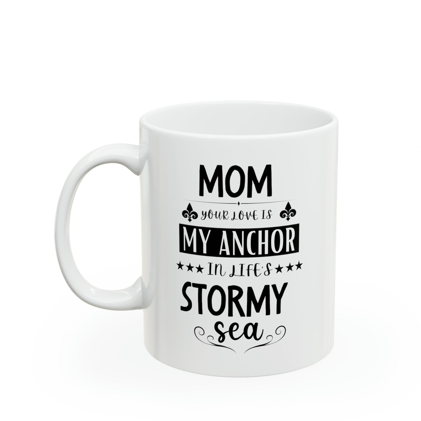 Mom your love is my anchor 11oz white Mug