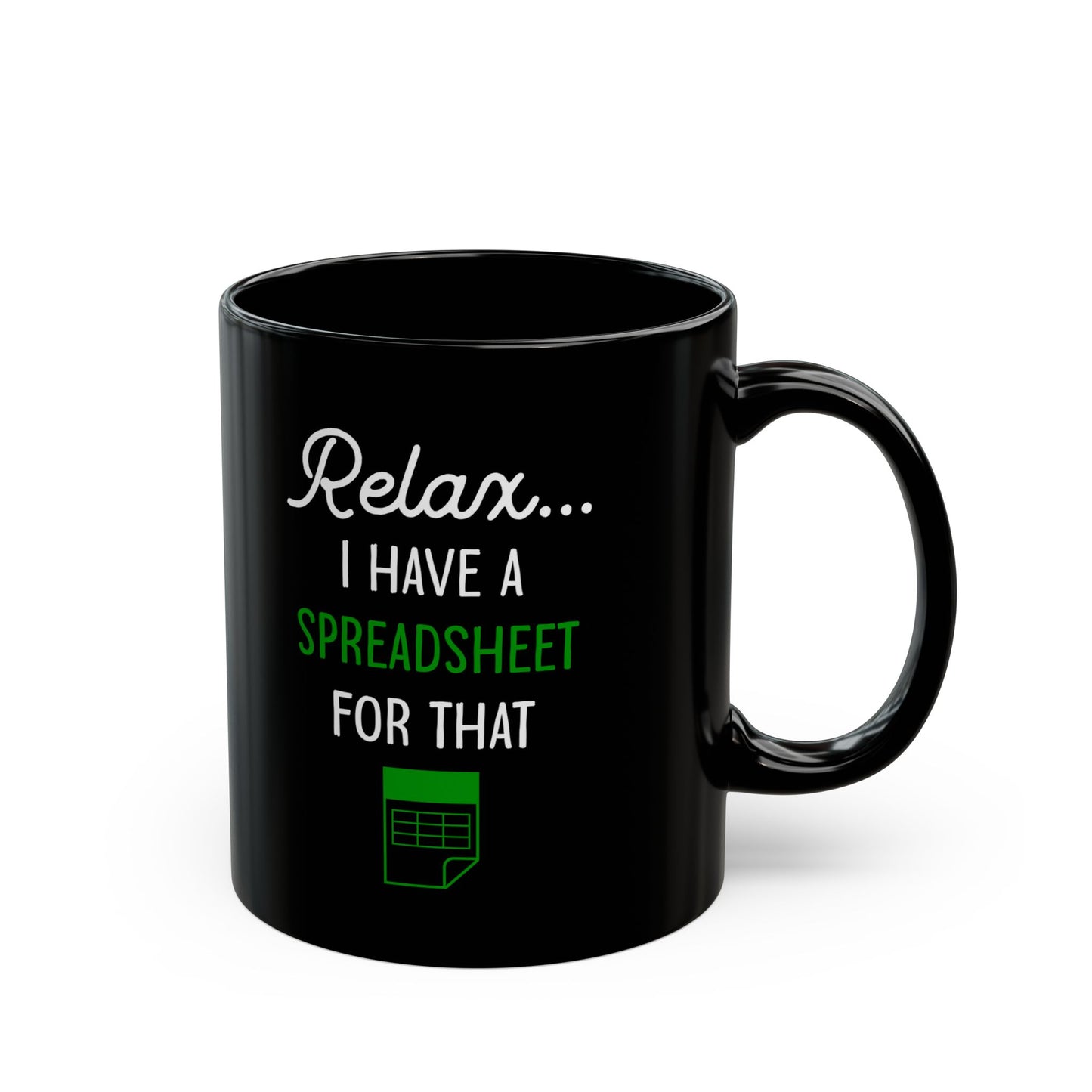 Relax I Have A Spreadsheet For That Black Mug (11oz, 15oz)