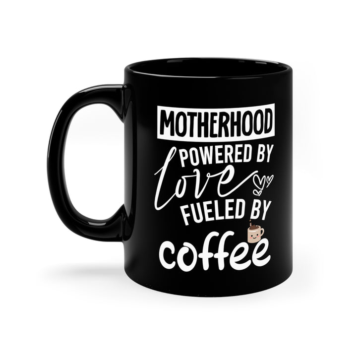 Motherhood Powered by Love Fueled by Coffee - Funny Mug for Moms
