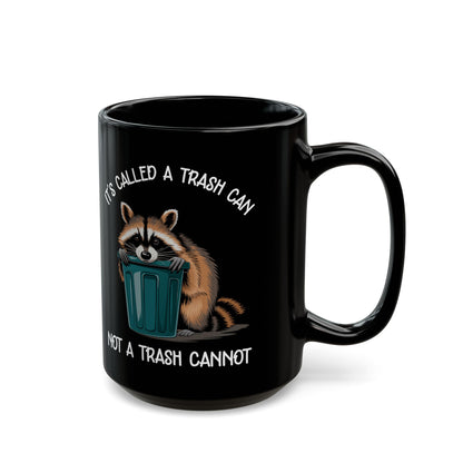 It's called a trash can not a trash cannot, Black Mug (11oz, 15oz)