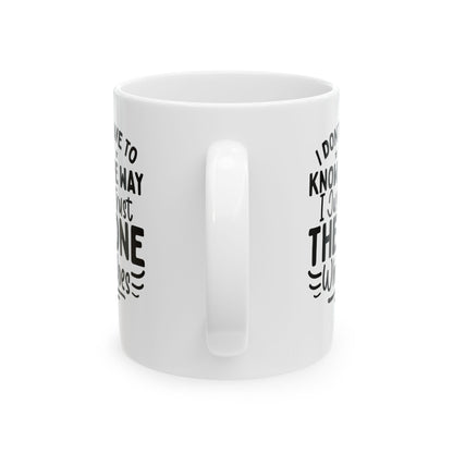 I Don’t Have to Know the Way, I Just Trust the One Who Does White Mug, (11oz, 15oz)