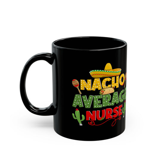 Nacho Average Nurse Black Mug (11oz, 15oz)