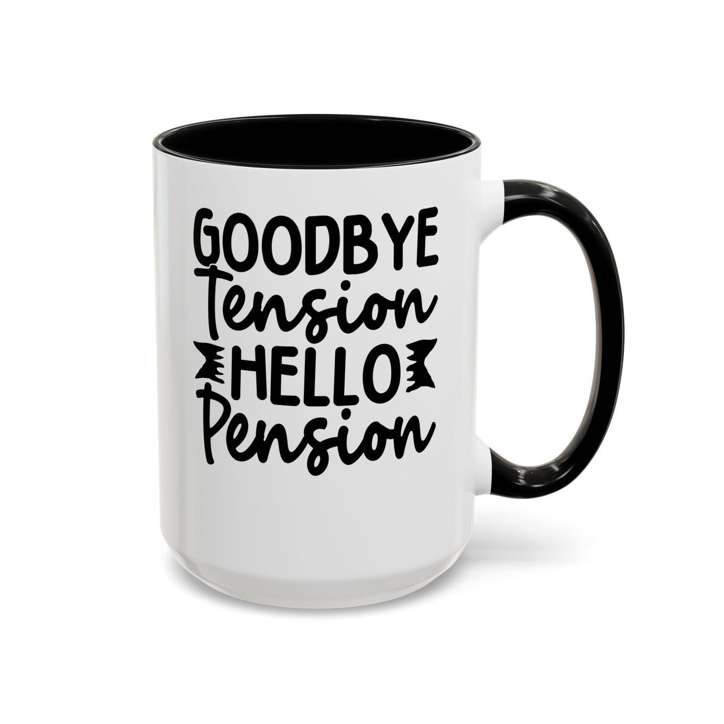 Goodbye Tension, Hello Pension Coffee Mug (11, 15oz)