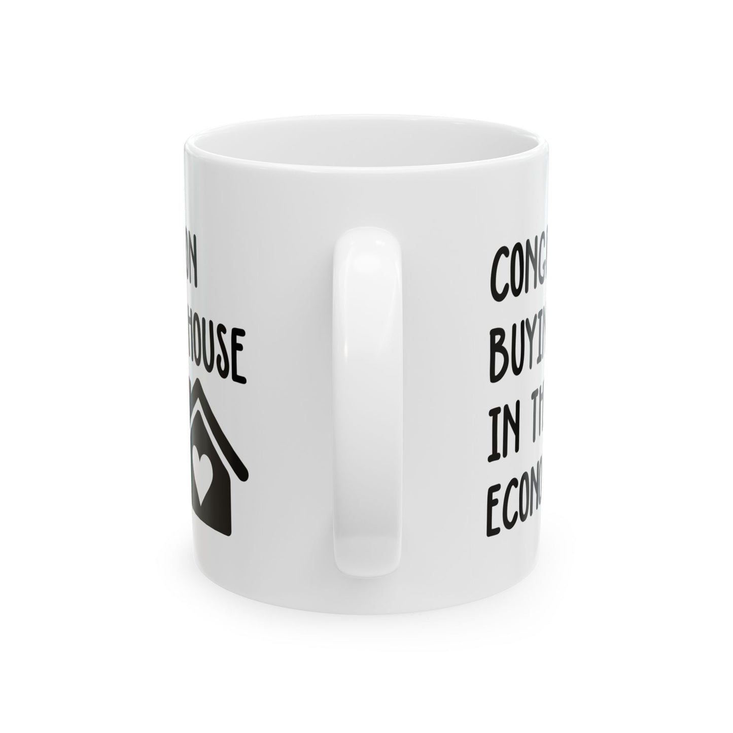 Funny Housewarming Mug – Congrats on Buying a House in This Economy