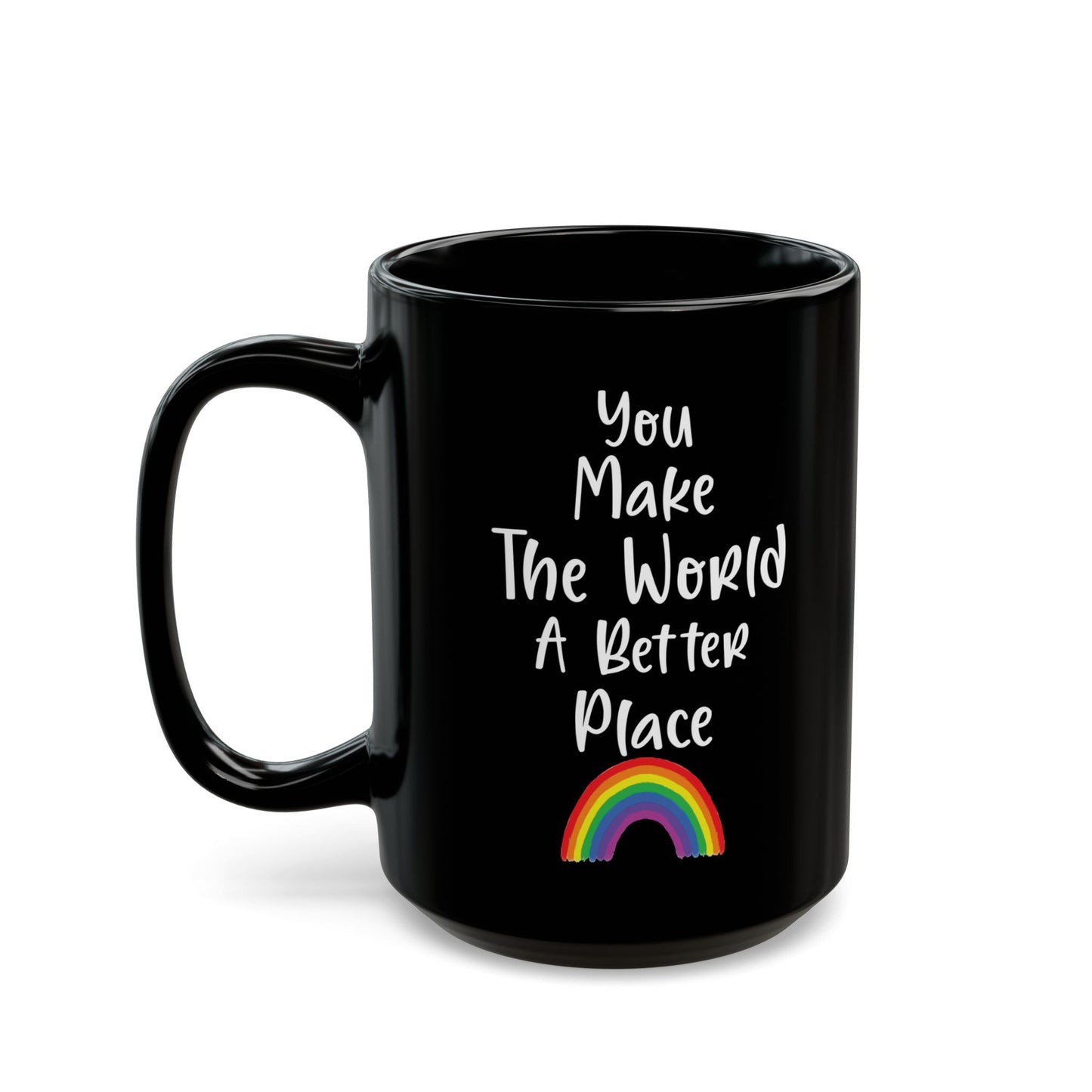 You Make The World A Better Place Black Mug (11oz, 15oz)