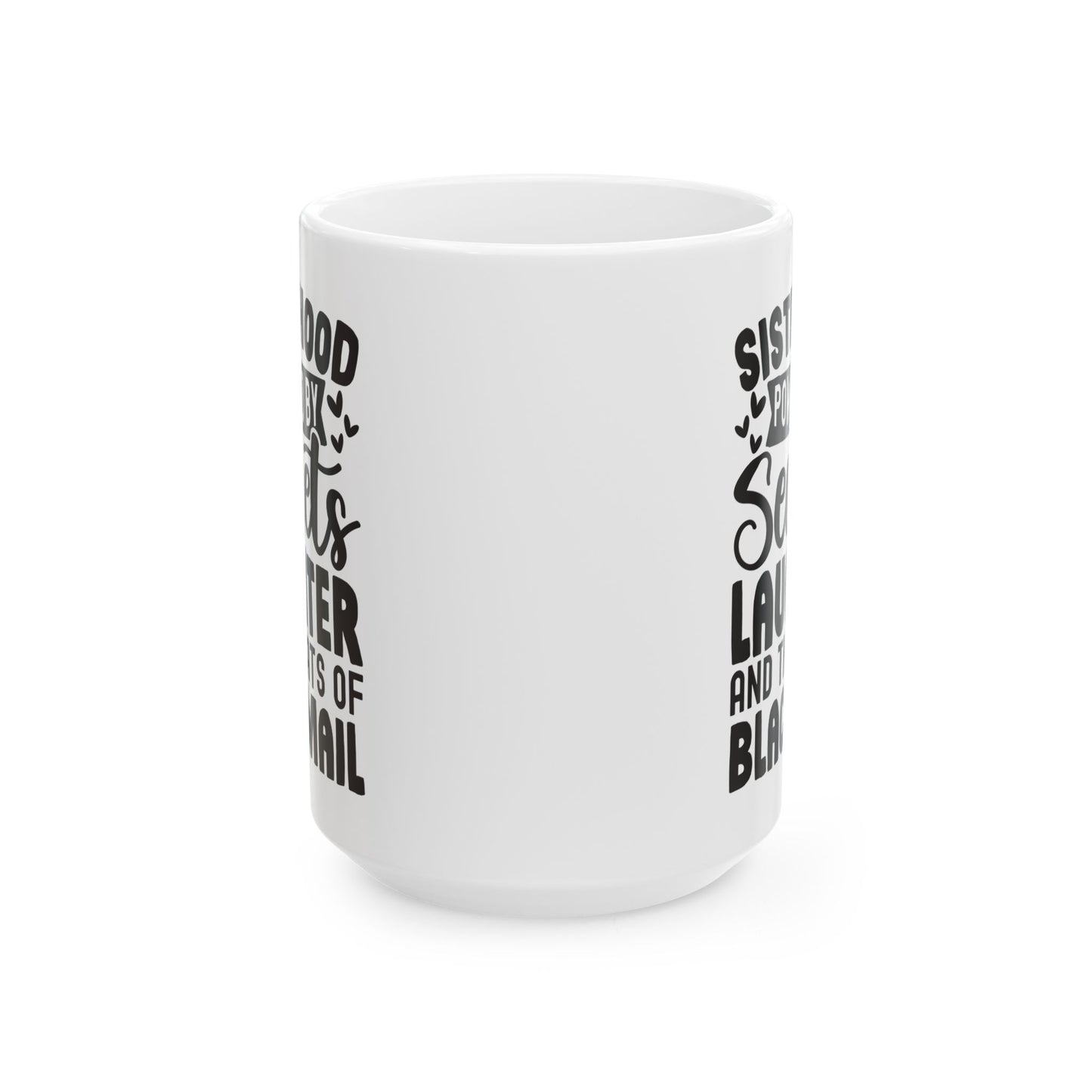 Sisterhood Powered by Secrets Laughter and Threats of Blackmail White Mug, (11oz, 15oz)