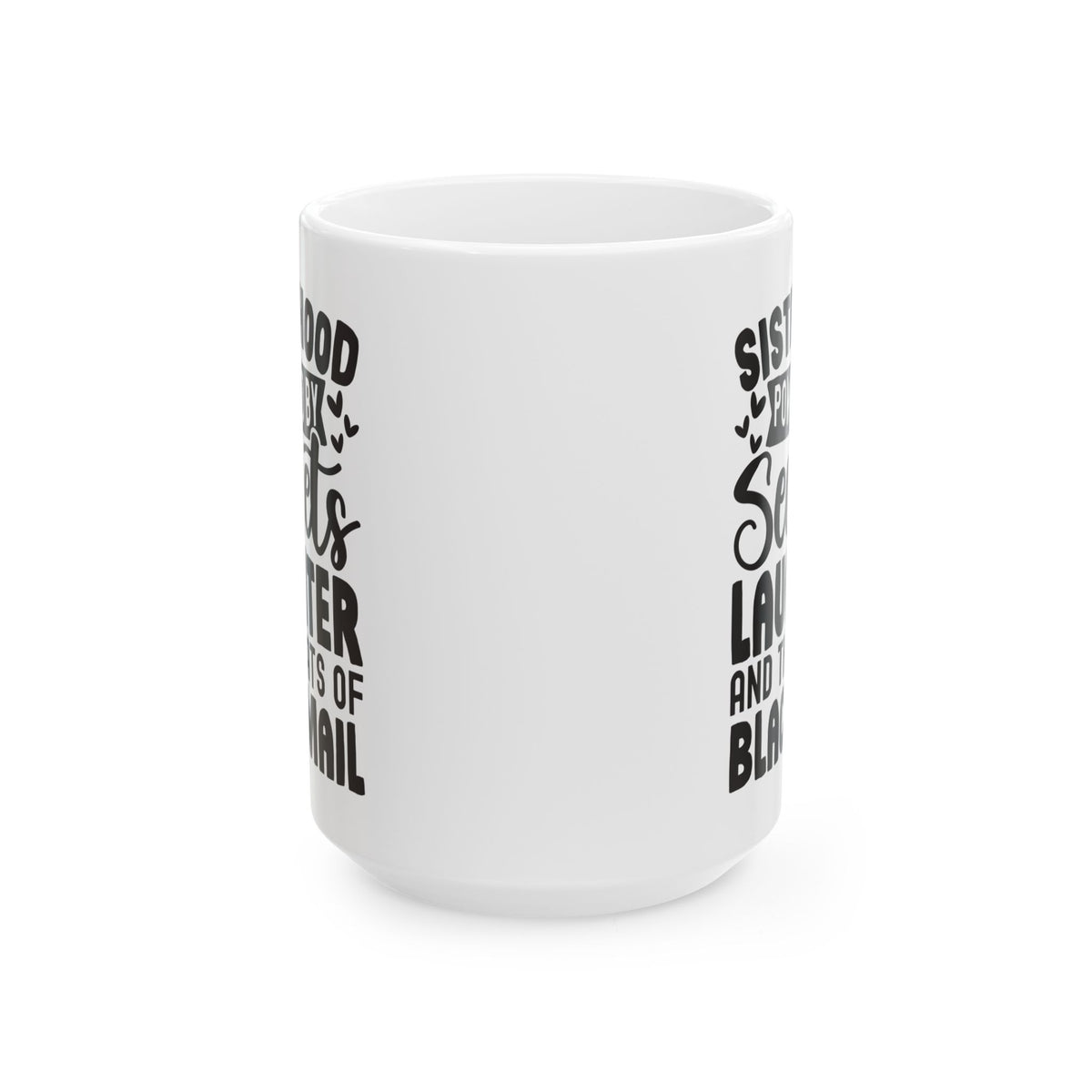 Sisterhood Powered by Secrets Laughter and Threats of Blackmail White Mug, (11oz, 15oz)