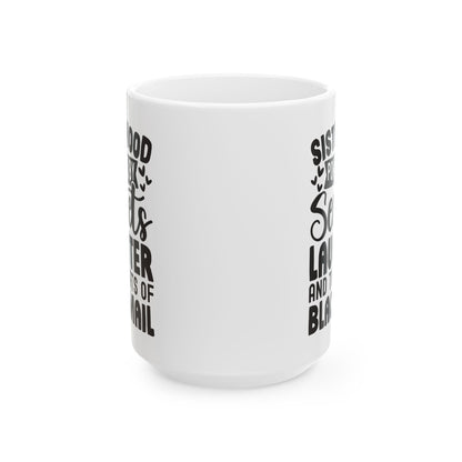 Sisterhood Powered by Secrets Laughter and Threats of Blackmail White Mug, (11oz, 15oz)