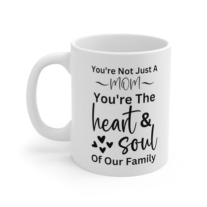 White Ceramic Mug – You're Not Just a Mom, You're the Heart & Soul of Our Family