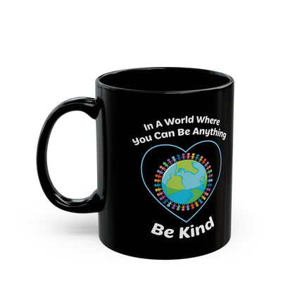 In A World Where You Can Be Anything Black Mug (11oz, 15oz)