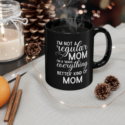 Funny Mom Coffee Mug – Not a Regular Mom, a Make Everything Better Mom Mother's Day Gift