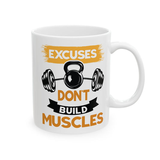 Excuses Don't Build Muscles White Mug, (11oz, 15oz)
