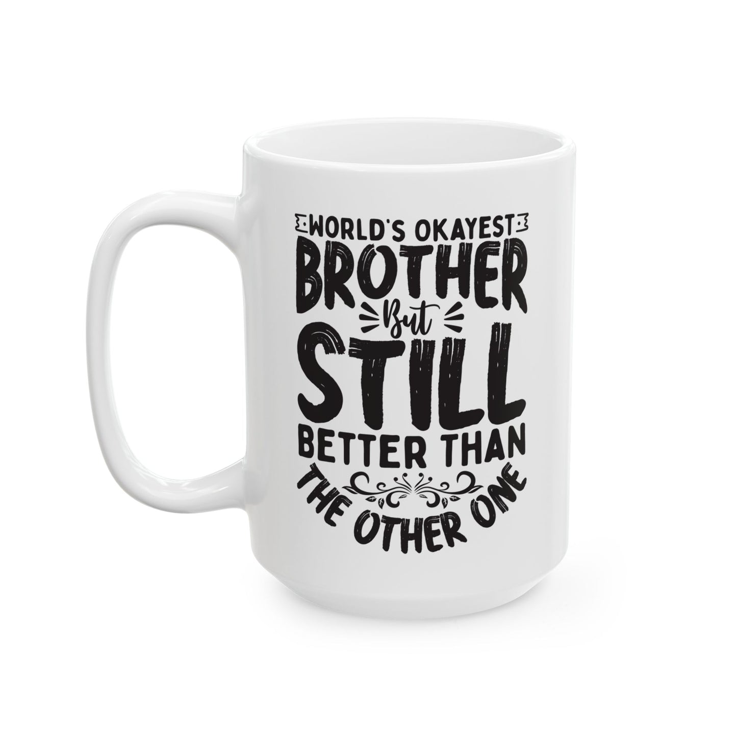 World s Okayest Brother But Still Better Than the Other One White Mug, (11oz, 15oz)