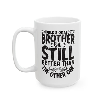 World s Okayest Brother But Still Better Than the Other One White Mug, (11oz, 15oz)