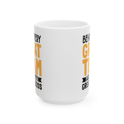Behind Every Great Team Was an Even Greater Boss White Mug, (11oz, 15oz)