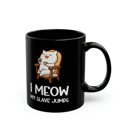 I Meow My Slave Jumps Black Mug – Funny Cat Lover Coffee
