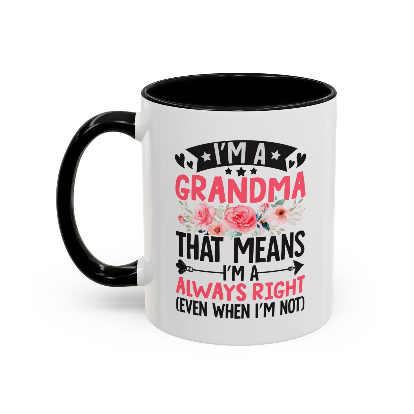 I m a Grandma That Means I m Always Right Even When I m Not Coffee Mug (11, 15oz)