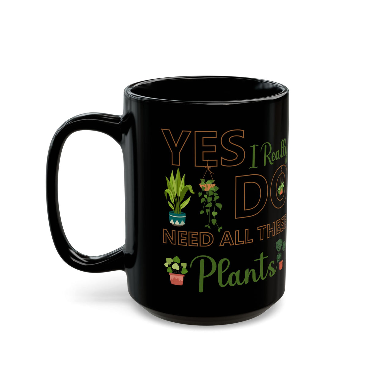 Give a Gift to a Plant Addict – Yes I Really Do Need All These Plants Mug Black Ceramic Cup