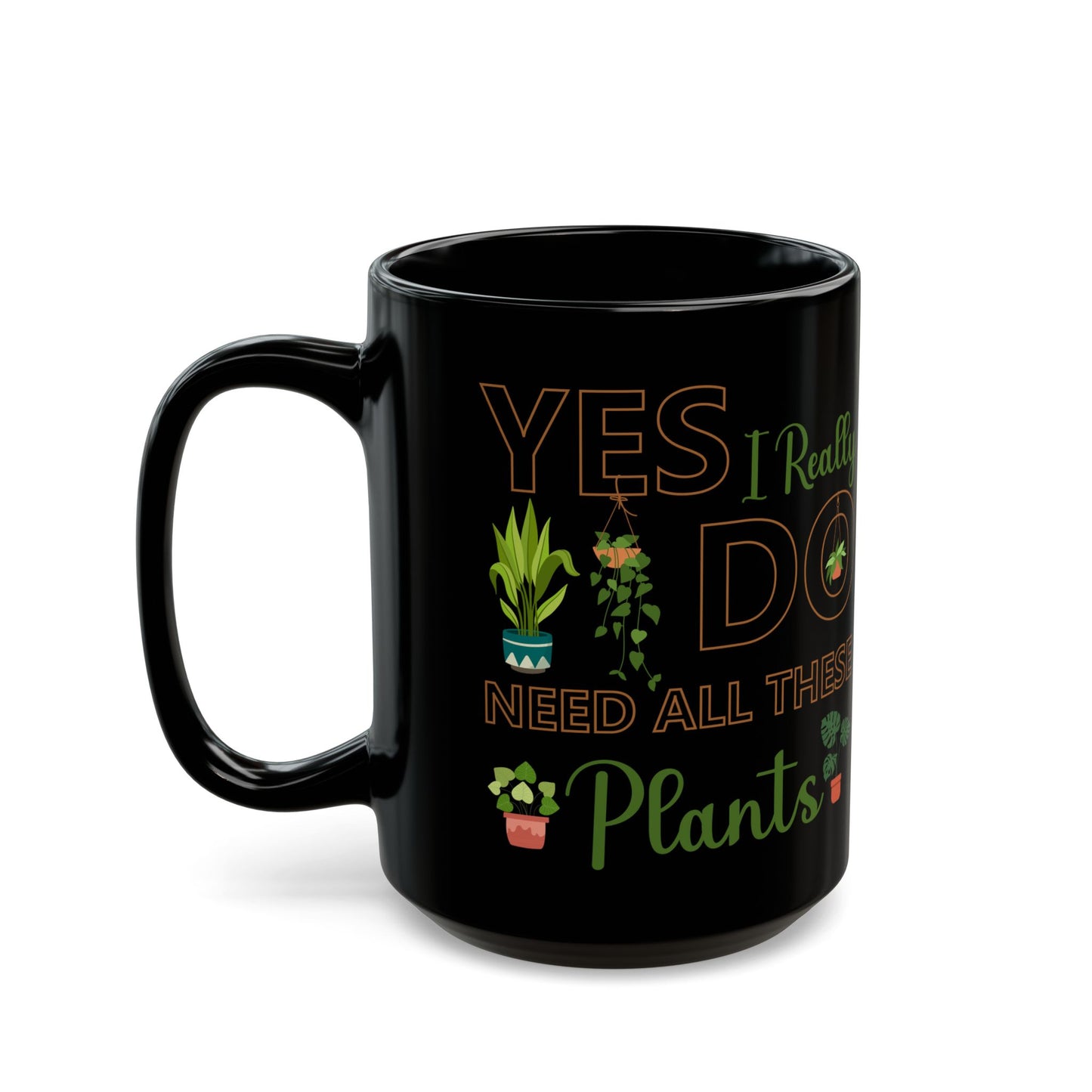 Give a Gift to a Plant Addict – Yes I Really Do Need All These Plants Mug Black Ceramic Cup