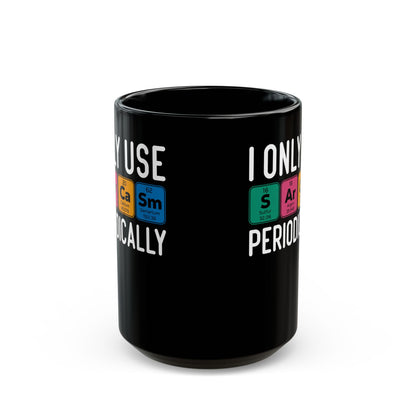 I Only Use Sarcasm Periodically Black Mug (11oz, 15oz)