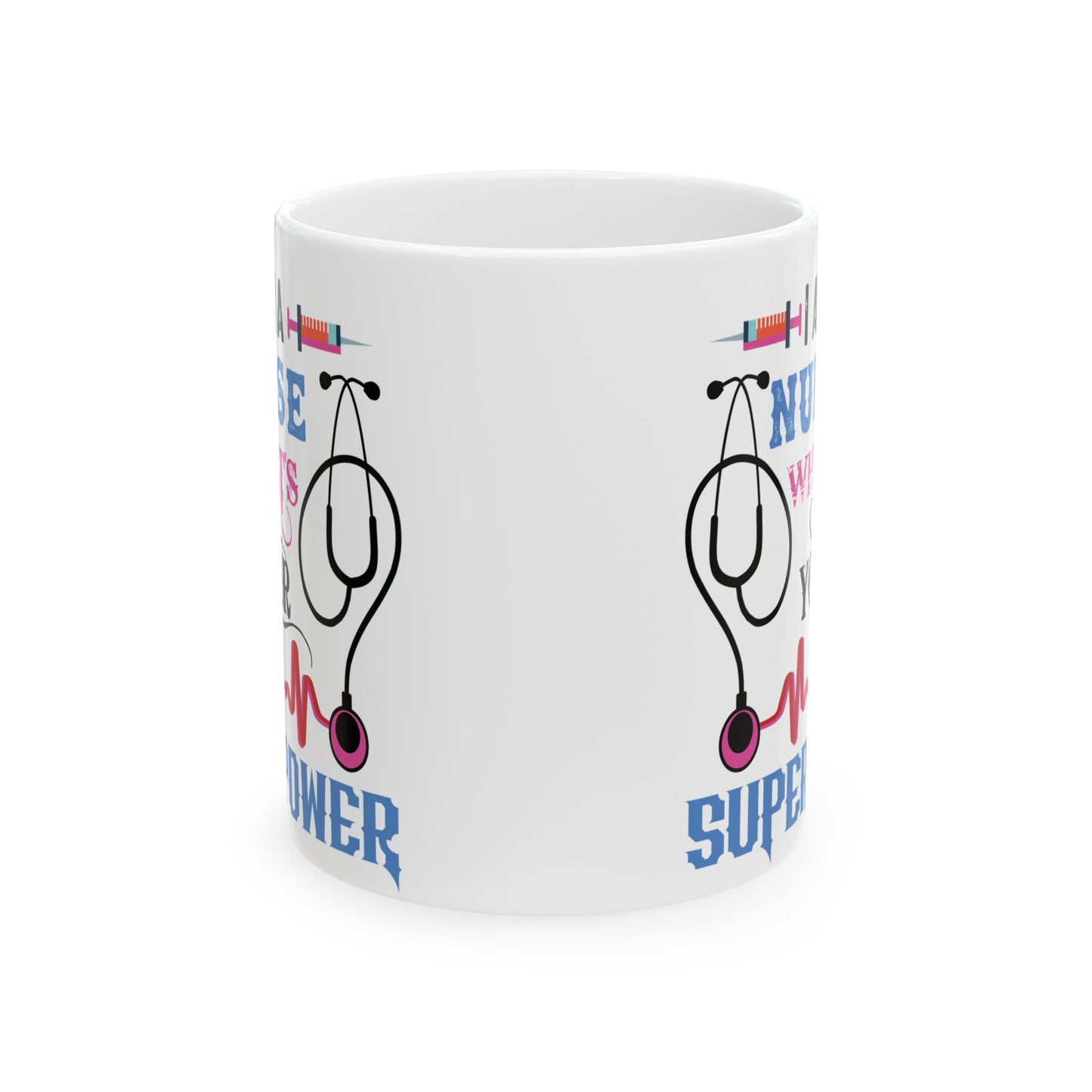 NURSE WHAT'S SUPERPOWER 11oz & 15oz white mug