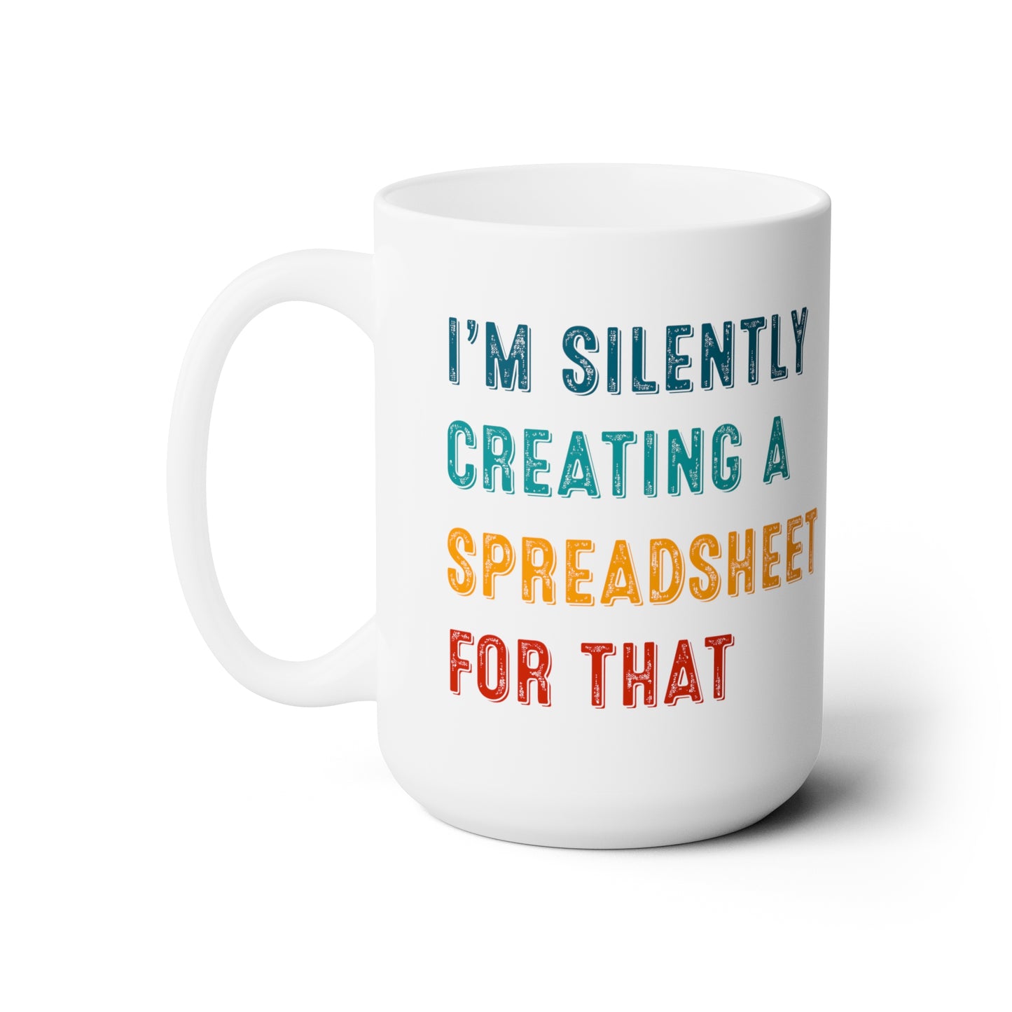 I'm Silently Creating a Spreadsheet for That – Funny Office Coffee Mug for Excel Lovers