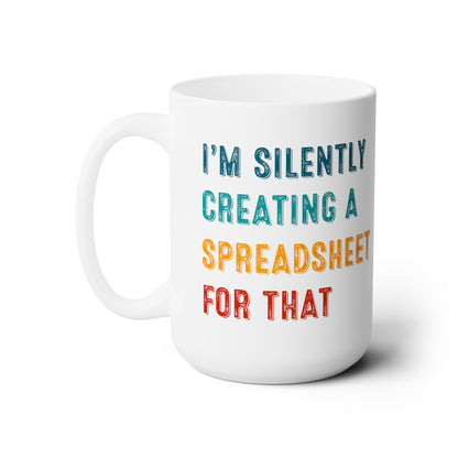 I'm Silently Creating a Spreadsheet for That – Funny Office Coffee Mug for Excel Lovers