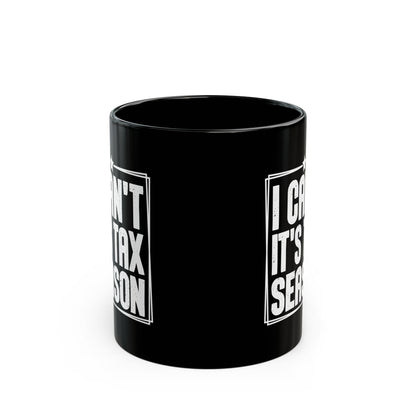 I Can’t It’s Tax Season Black Mug – Funny Gift for CPAs & Accountants