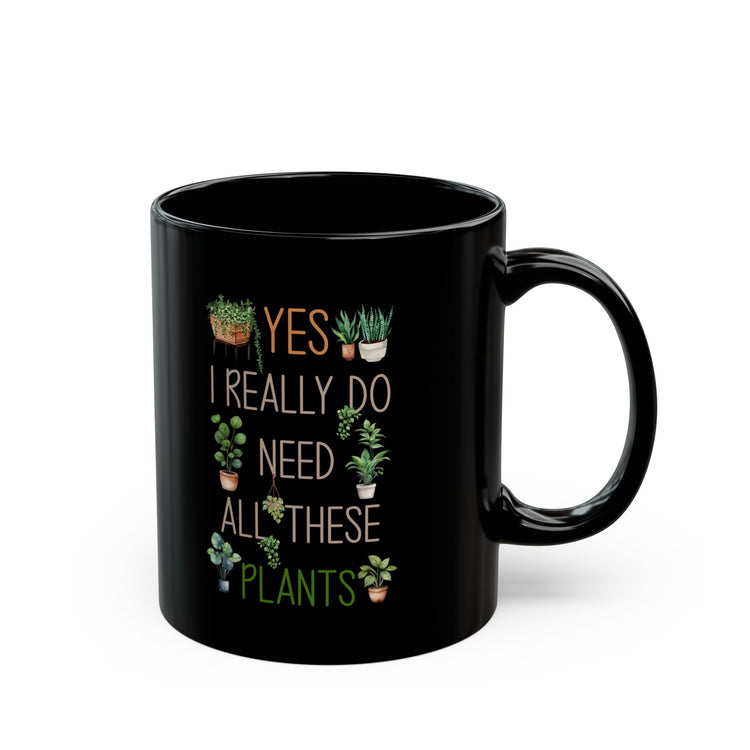 Plant Lover Black Mug – Yes I Really Do Need These Plants