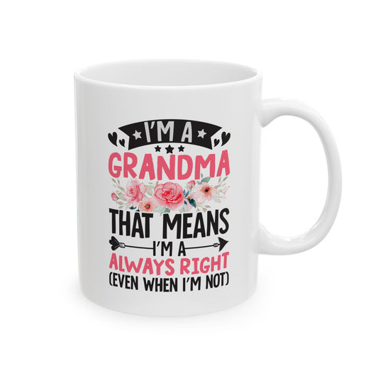 I m a Grandma That Means I m Always Right Even When I m Not White Mug, (11oz, 15oz)
