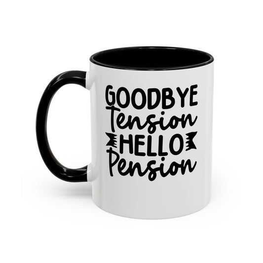 Goodbye Tension, Hello Pension Coffee Mug (11, 15oz)
