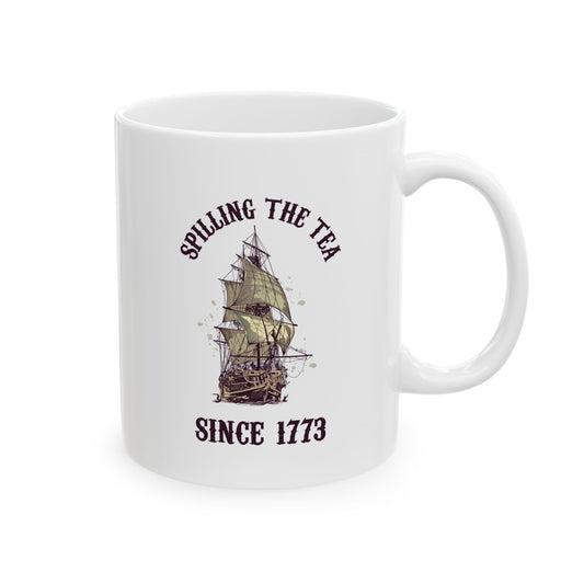 Spilling The Tea Since 1773 Mug – Funny White Boston Tea Party Coffee Cup – American History Gift for Patriots, History Buffs, & Teachers