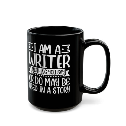 I_m a Writer Anything you say or do May be Used in a Story  Black Mug (11oz, 15oz)