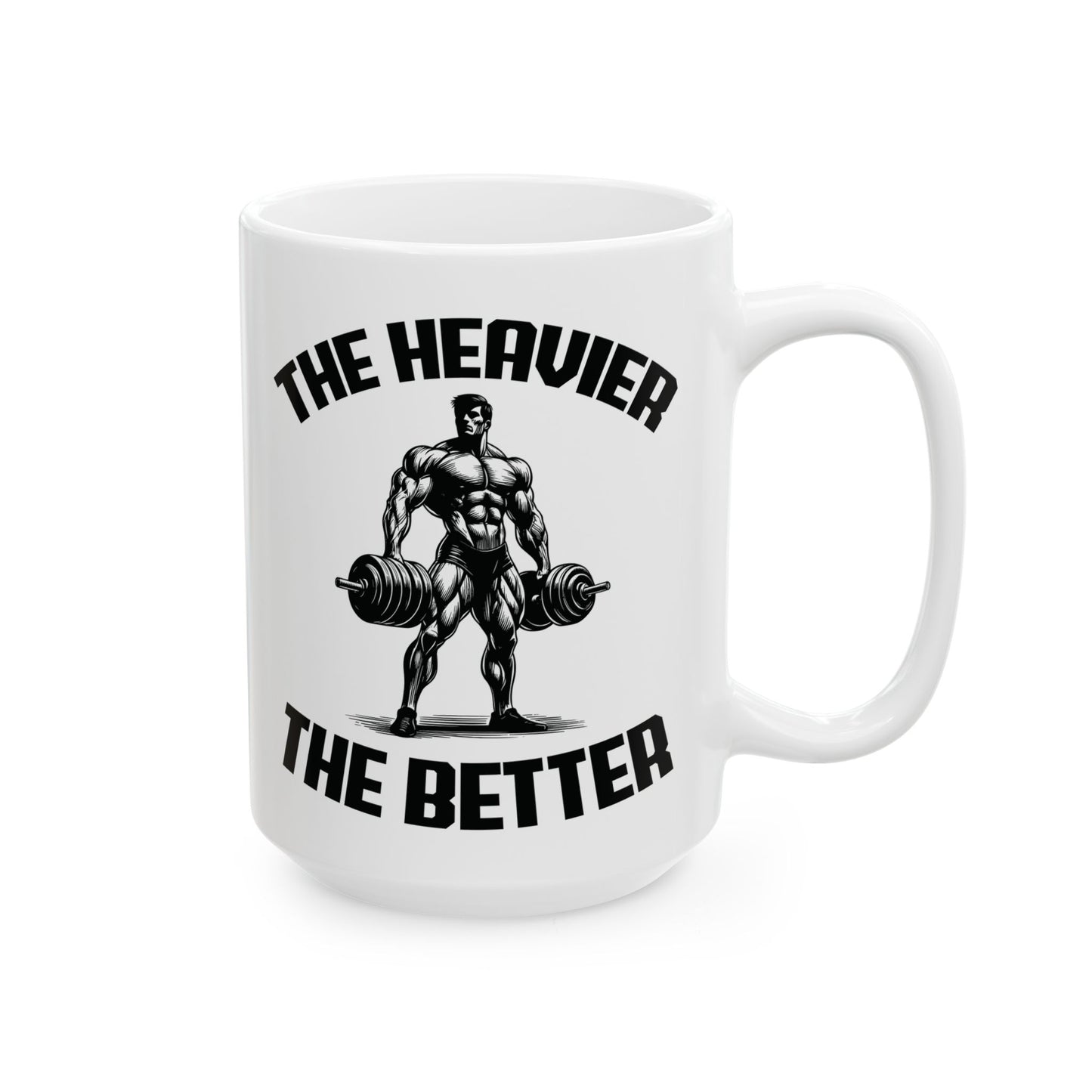 Give the Gift of Strength – Bold White Mug with The Heavier The Better Quote