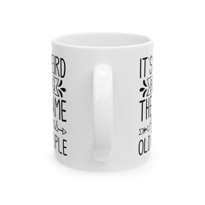 It's Weird Being The Same Age As Old People