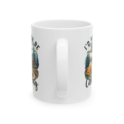 I'd Rather Be Camping Ceramic Mug, (11oz, 15oz)