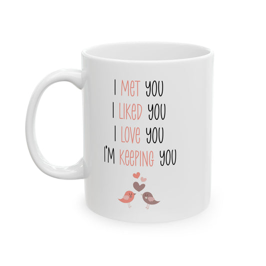 I Met You I Liked You I Love You Mug – Cute Lovebirds – Romantic White Coffee Cup