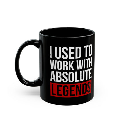 I Used to Work with Absolute Legends Black Mug – Perfect for Retirement