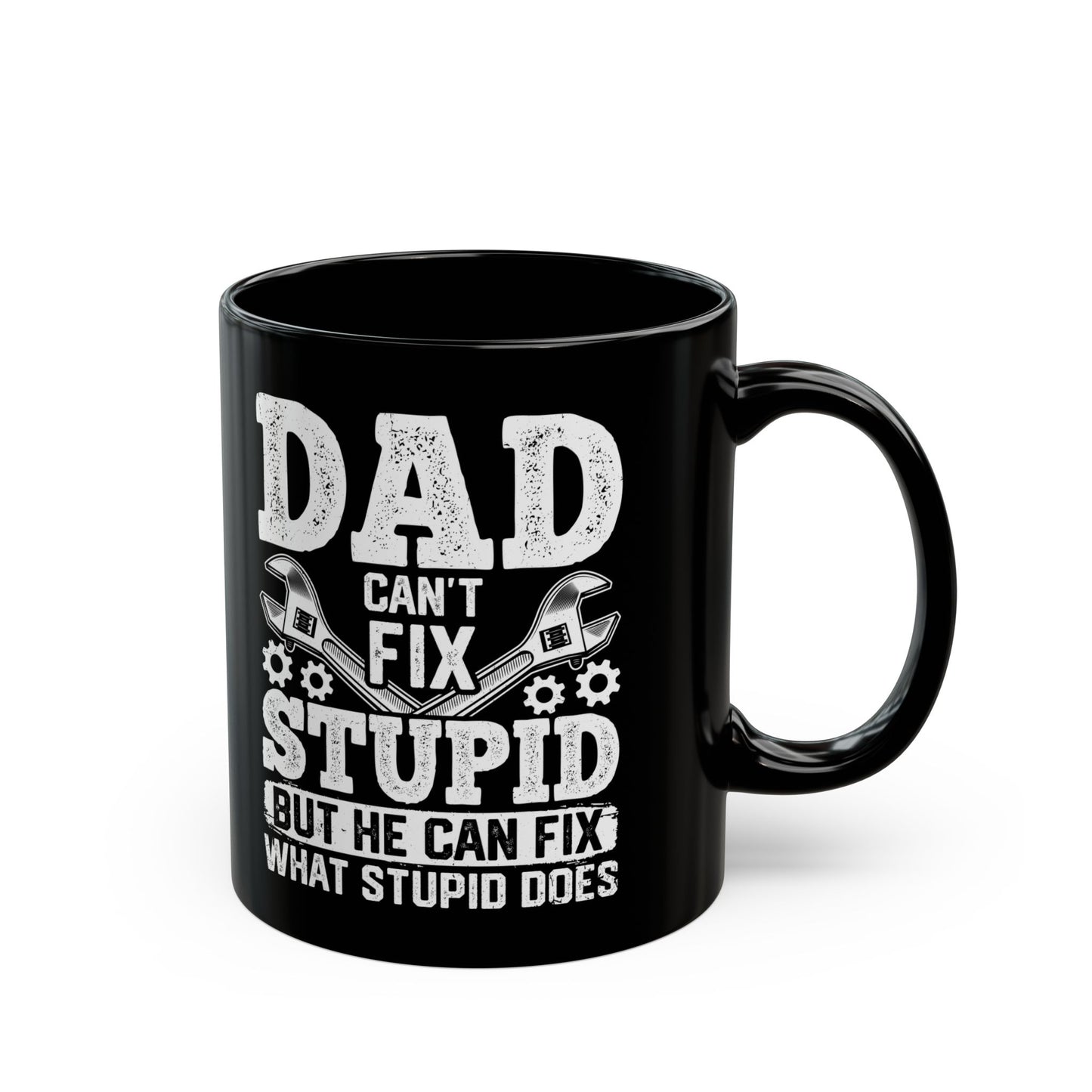 Dad Can_t Fix Stupid But He Can Fix What Stupid Does