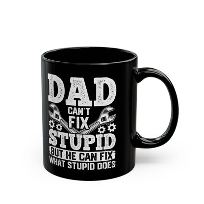 Dad Can_t Fix Stupid But He Can Fix What Stupid Does