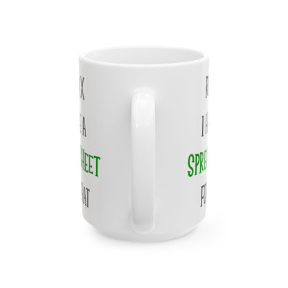 Relax I Have A Spreadsheet For That White Mug, (11oz, 15oz)