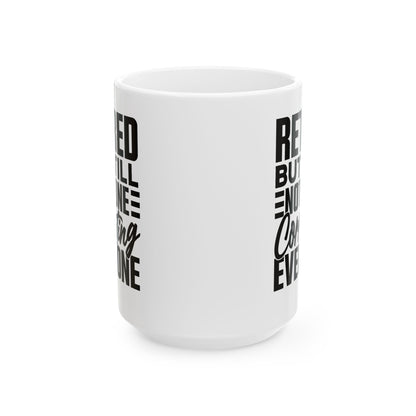 Retired, But Still Not Done Correcting Everyone White Mug, (11oz, 15oz)