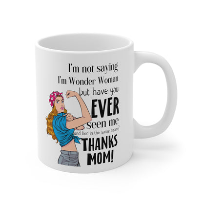 I'm Not Saying I'm Wonder Woman Mug - Funny Mom Gift - Thanks Mom
