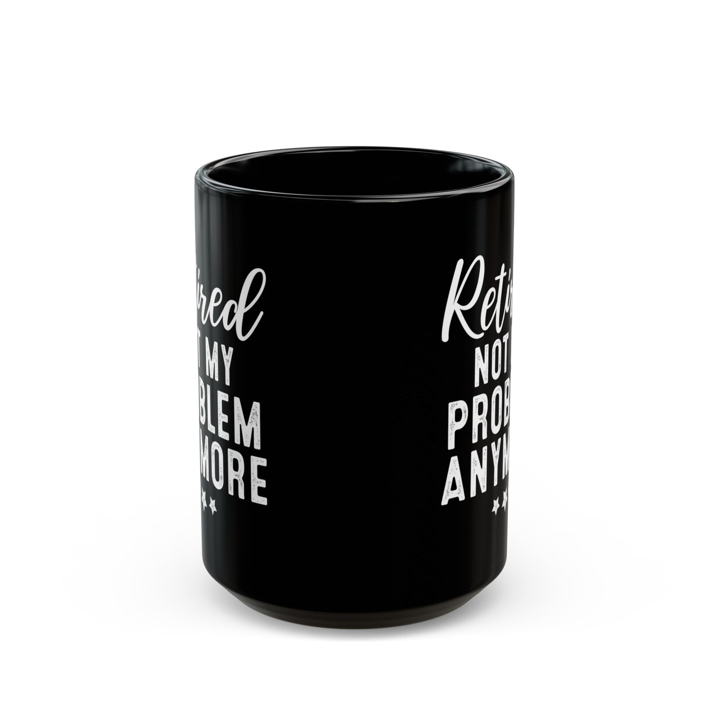 Black Retirement Mug – Retired: Not My Problem Anymore