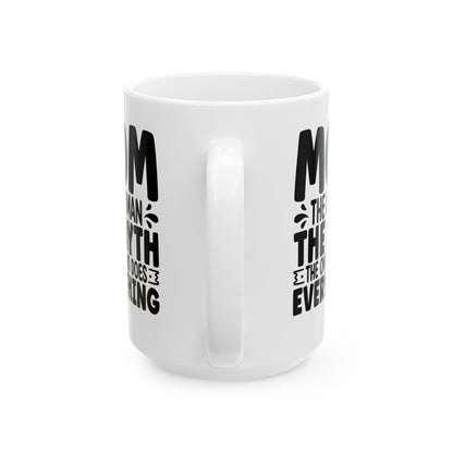 Mom The Woman The Myth The One Who Does Everything White Mug, (11oz, 15oz)