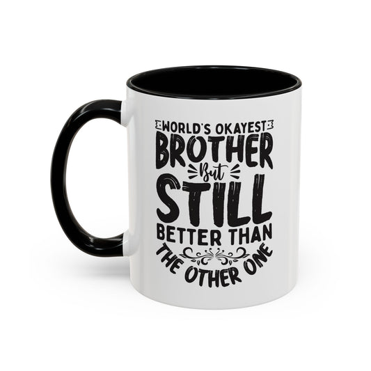 World s Okayest Brother But Still Better Than the Other One Coffee Mug (11, 15oz)