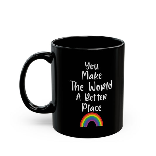 You Make The World A Better Place Black Mug (11oz, 15oz)